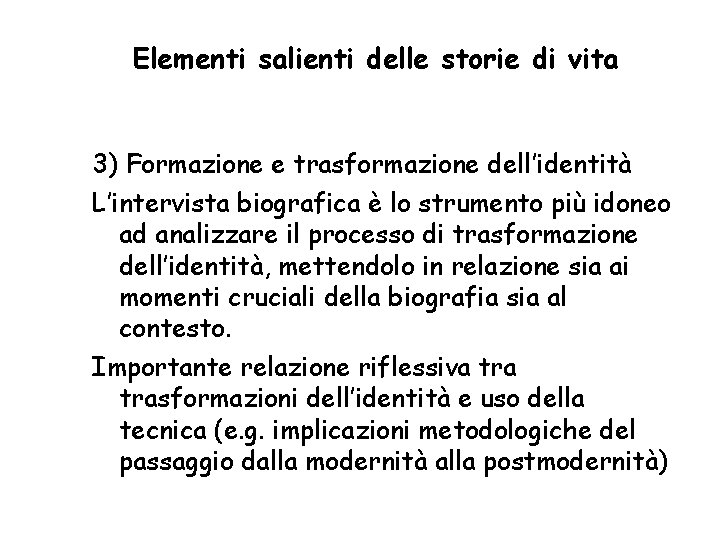 Elementi salienti delle storie di vita 3) Formazione e trasformazione dell’identità L’intervista biografica è