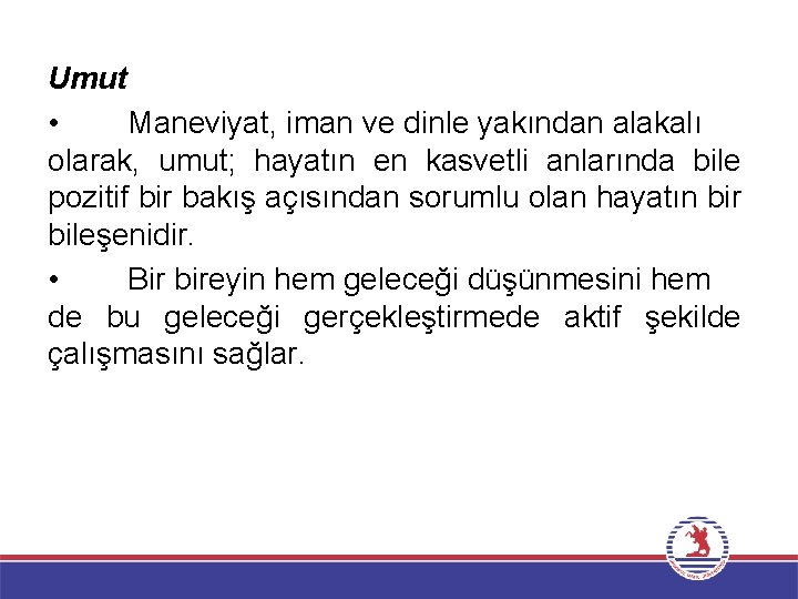 Umut • Maneviyat, iman ve dinle yakından alakalı olarak, umut; hayatın en kasvetli anlarında