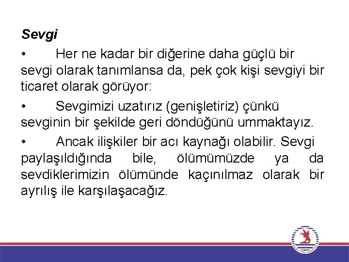 Sevgi • Her ne kadar bir diğerine daha güçlü bir sevgi olarak tanımlansa da,