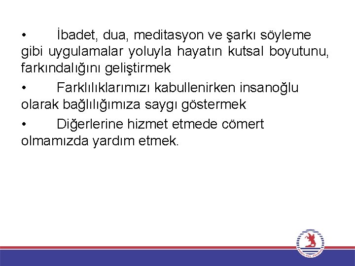  • İbadet, dua, meditasyon ve şarkı söyleme gibi uygulamalar yoluyla hayatın kutsal boyutunu,