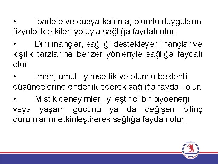  • İbadete ve duaya katılma, olumlu duyguların fizyolojik etkileri yoluyla sağlığa faydalı olur.