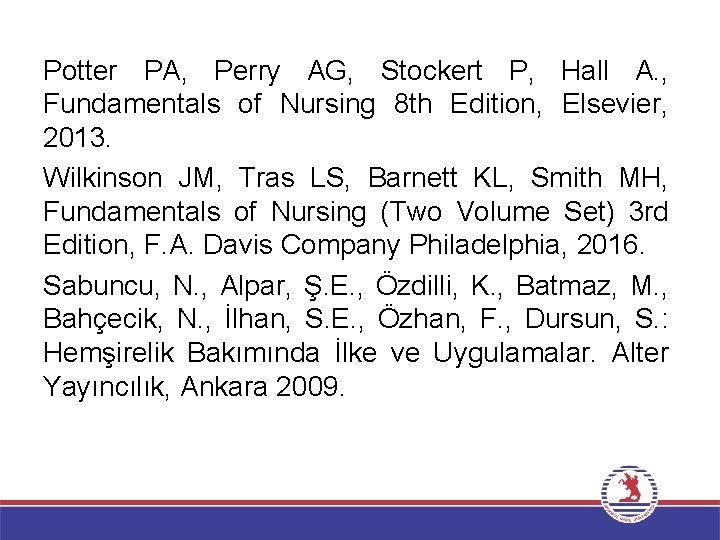 Potter PA, Perry AG, Stockert P, Hall A. , Fundamentals of Nursing 8 th