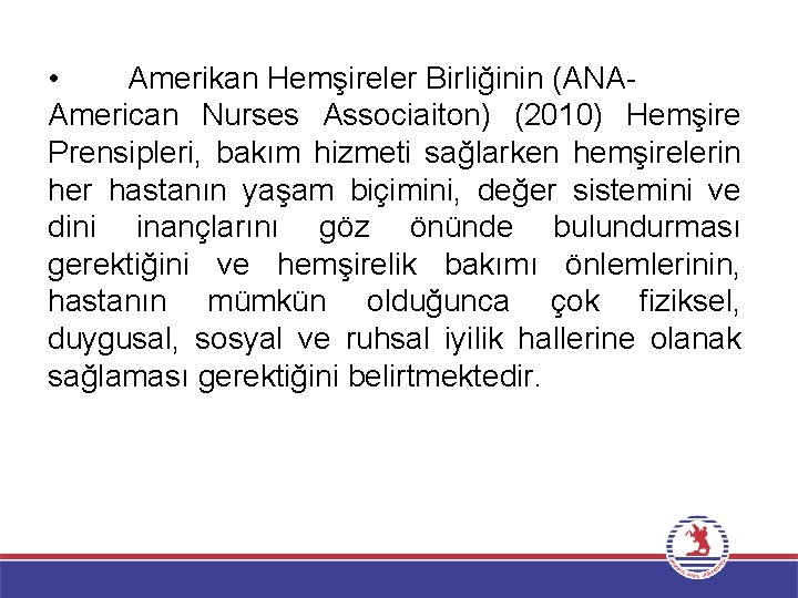  • Amerikan Hemşireler Birliğinin (ANAAmerican Nurses Associaiton) (2010) Hemşire Prensipleri, bakım hizmeti sağlarken