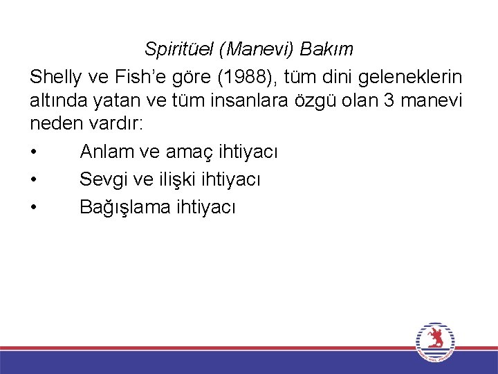 Spiritüel (Manevi) Bakım Shelly ve Fish’e göre (1988), tüm dini geleneklerin altında yatan ve