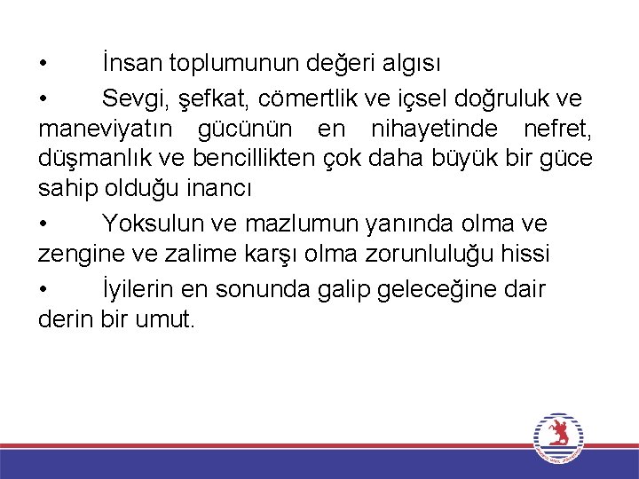  • İnsan toplumunun değeri algısı • Sevgi, şefkat, cömertlik ve içsel doğruluk ve