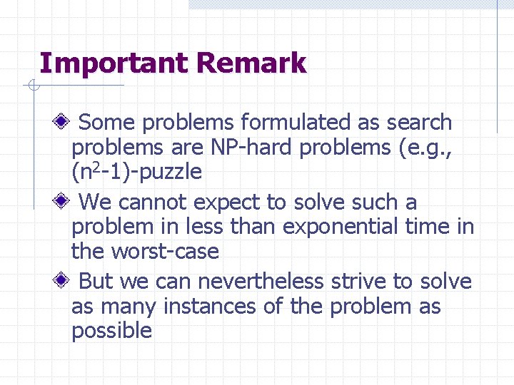 Important Remark Some problems formulated as search problems are NP-hard problems (e. g. ,