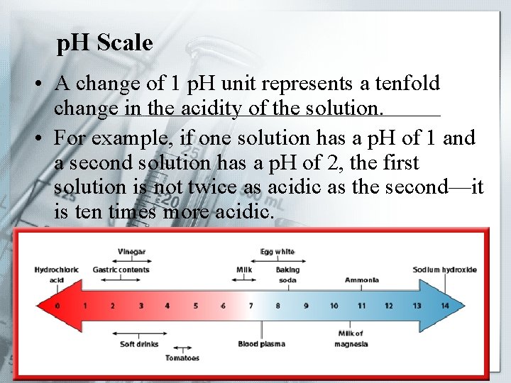 p. H Scale • A change of 1 p. H unit represents a tenfold
