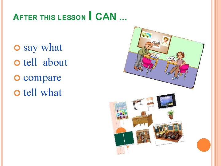 AFTER THIS LESSON say what tell about compare tell what I CAN … 
