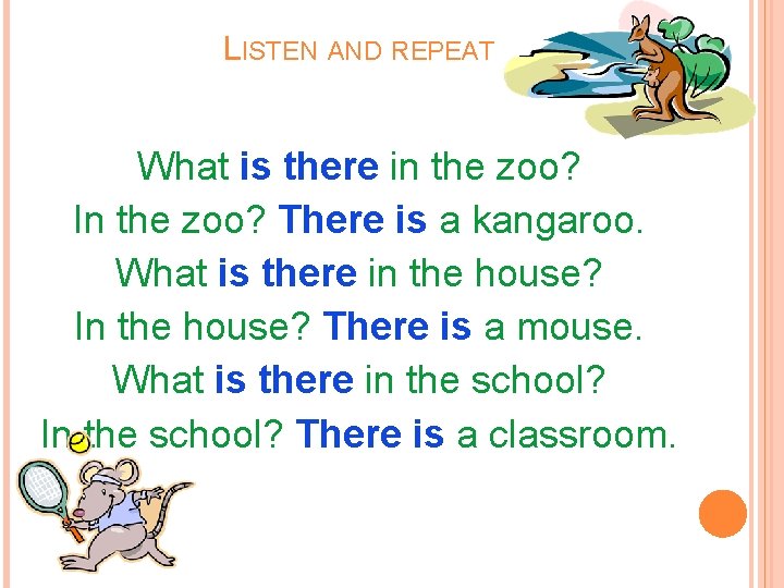 LISTEN AND REPEAT What is there in the zoo? In the zoo? There is