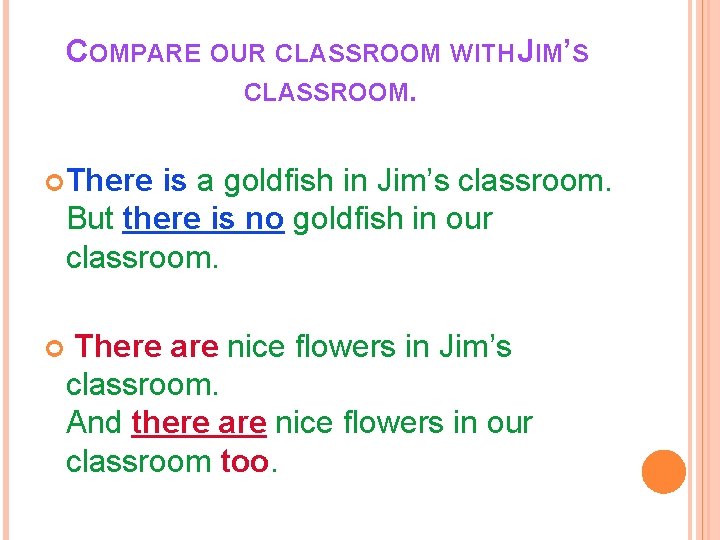 COMPARE OUR CLASSROOM WITH JIM’S CLASSROOM. There is a goldfish in Jim’s classroom. But