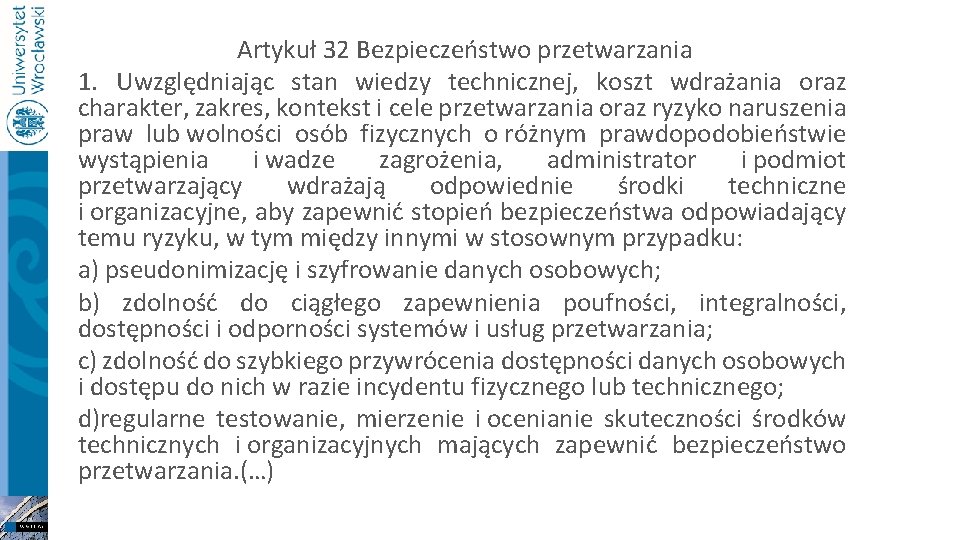 Artykuł 32 Bezpieczeństwo przetwarzania 1. Uwzględniając stan wiedzy technicznej, koszt wdrażania oraz charakter, zakres,