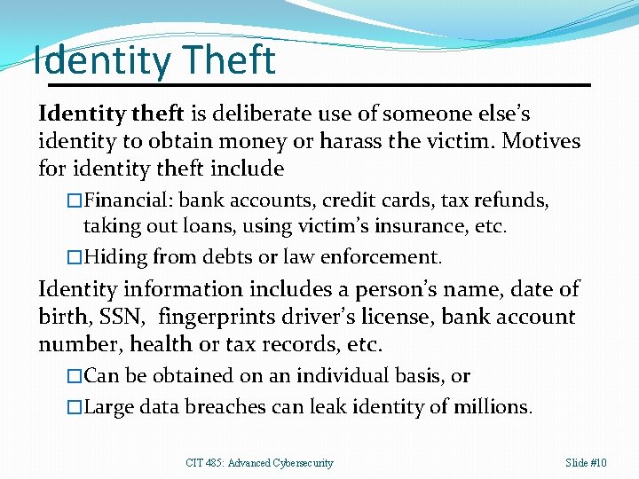 Identity Theft Identity theft is deliberate use of someone else’s identity to obtain money