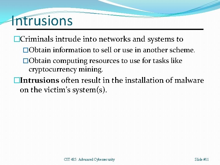 Intrusions �Criminals intrude into networks and systems to �Obtain information to sell or use