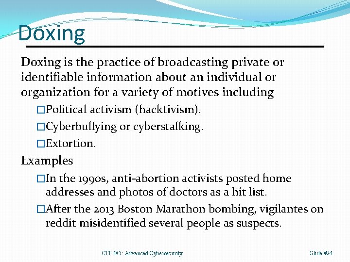 Doxing is the practice of broadcasting private or identifiable information about an individual or