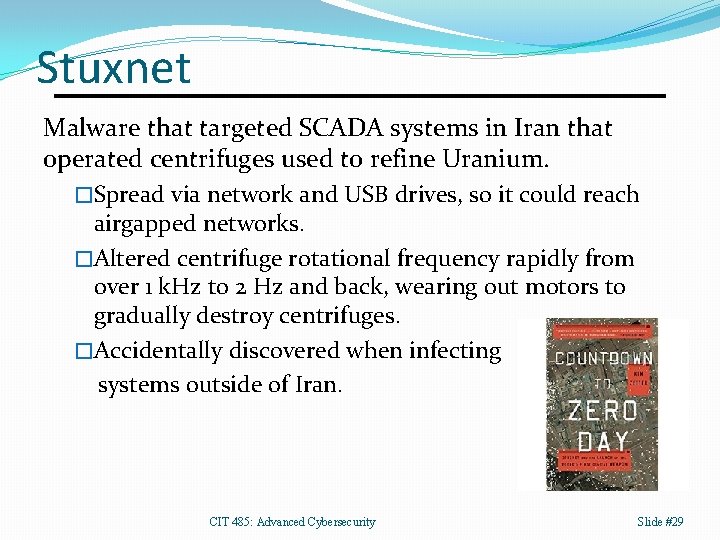 Stuxnet Malware that targeted SCADA systems in Iran that operated centrifuges used to refine