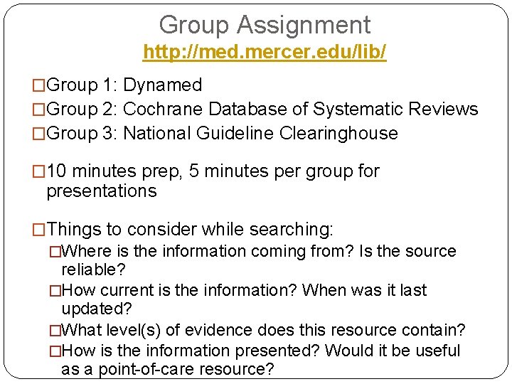 Group Assignment http: //med. mercer. edu/lib/ �Group 1: Dynamed �Group 2: Cochrane Database of