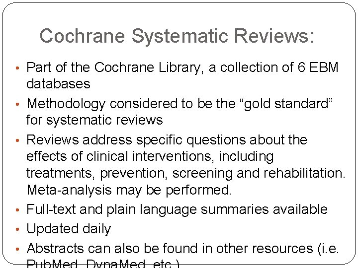 Cochrane Systematic Reviews: • Part of the Cochrane Library, a collection of 6 EBM