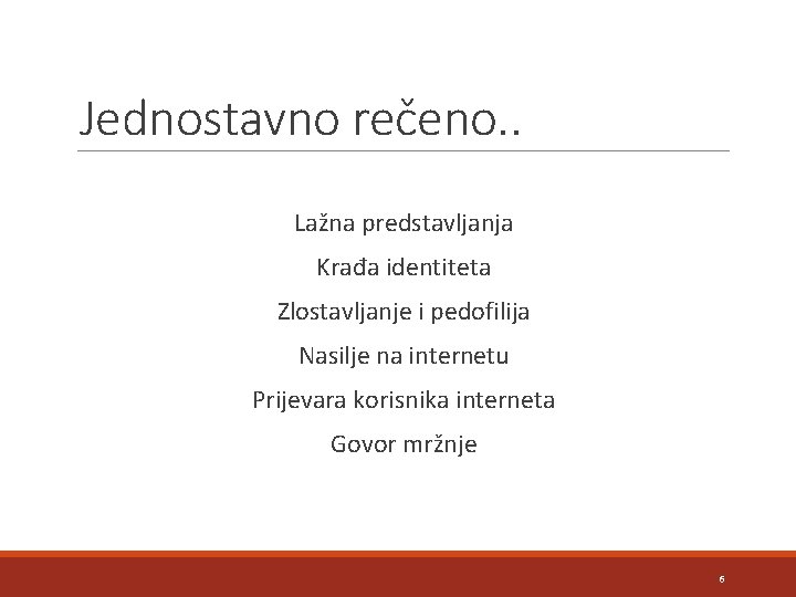 Jednostavno rečeno. . Lažna predstavljanja Krađa identiteta Zlostavljanje i pedofilija Nasilje na internetu Prijevara