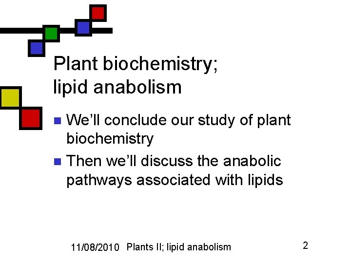 Plant biochemistry; lipid anabolism We’ll conclude our study of plant biochemistry n Then we’ll