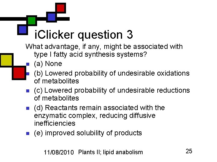 i. Clicker question 3 What advantage, if any, might be associated with type I