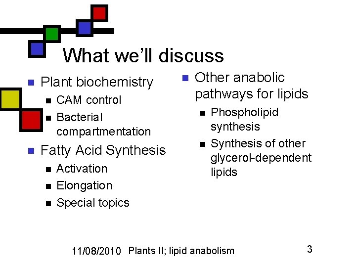 What we’ll discuss n Plant biochemistry n n n CAM control Bacterial compartmentation Fatty