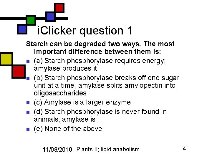 i. Clicker question 1 Starch can be degraded two ways. The most important difference