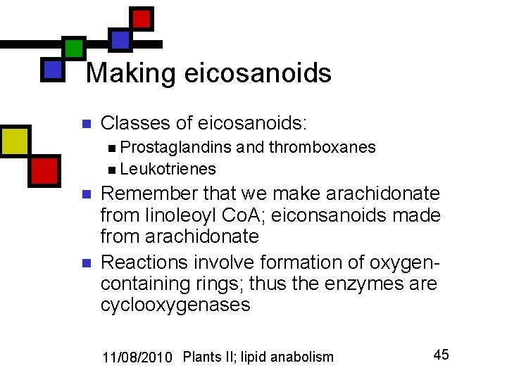 Making eicosanoids n Classes of eicosanoids: n Prostaglandins and thromboxanes n Leukotrienes n n