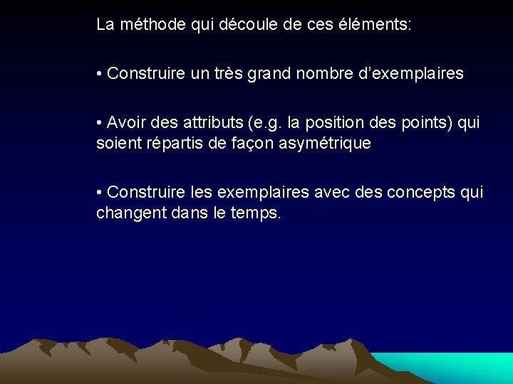 La méthode qui découle de ces éléments: • Construire un très grand nombre d’exemplaires