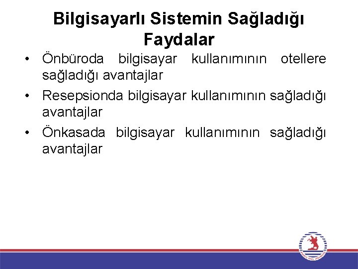 Bilgisayarlı Sistemin Sağladığı Faydalar • Önbüroda bilgisayar kullanımının otellere sağladığı avantajlar • Resepsionda bilgisayar