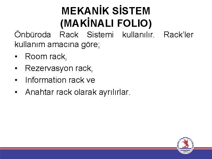 MEKANİK SİSTEM (MAKİNALI FOLIO) Önbüroda Rack Sistemi kullanılır. kullanım amacına göre; • Room rack,