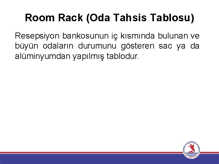 Room Rack (Oda Tahsis Tablosu) Resepsiyon bankosunun iç kısmında bulunan ve büyün odaların durumunu