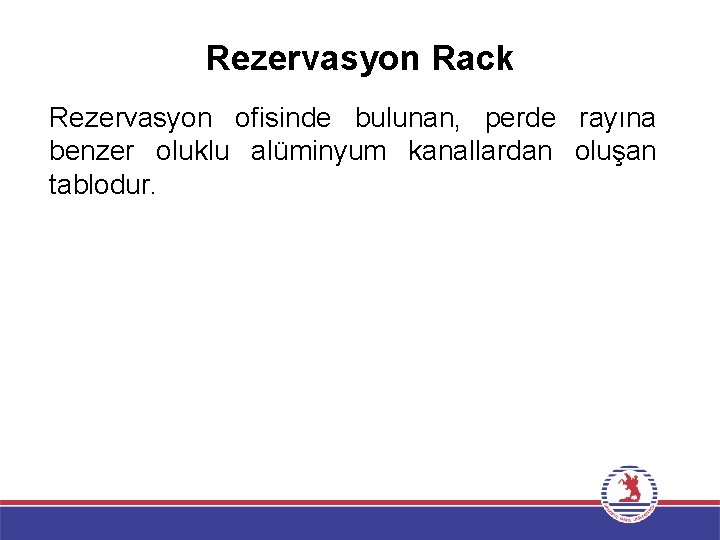 Rezervasyon Rack Rezervasyon ofisinde bulunan, perde rayına benzer oluklu alüminyum kanallardan oluşan tablodur. 