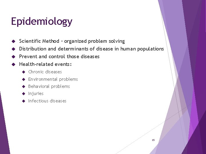 Epidemiology Scientific Method – organized problem solving Distribution and determinants of disease in human