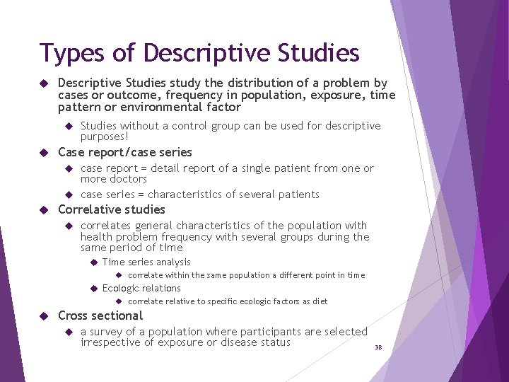 Types of Descriptive Studies study the distribution of a problem by cases or outcome,