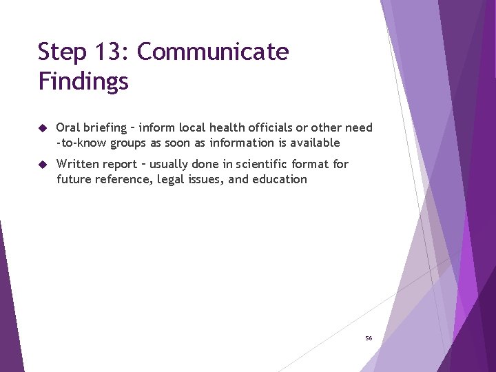 Step 13: Communicate Findings Oral briefing – inform local health officials or other need