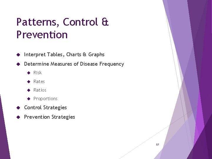 Patterns, Control & Prevention Interpret Tables, Charts & Graphs Determine Measures of Disease Frequency