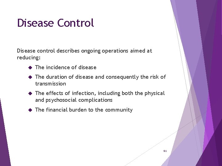 Disease Control Disease control describes ongoing operations aimed at reducing: The incidence of disease