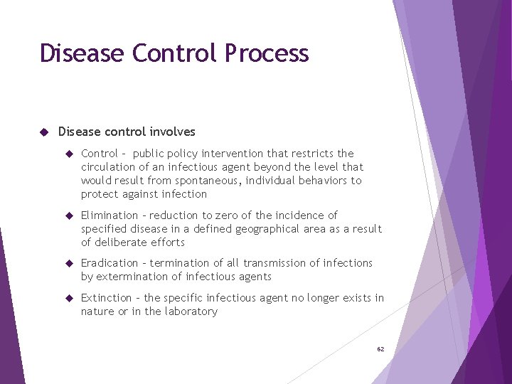 Disease Control Process Disease control involves Control - public policy intervention that restricts the