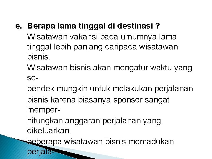 e. Berapa lama tinggal di destinasi ? Wisatawan vakansi pada umumnya lama tinggal lebih