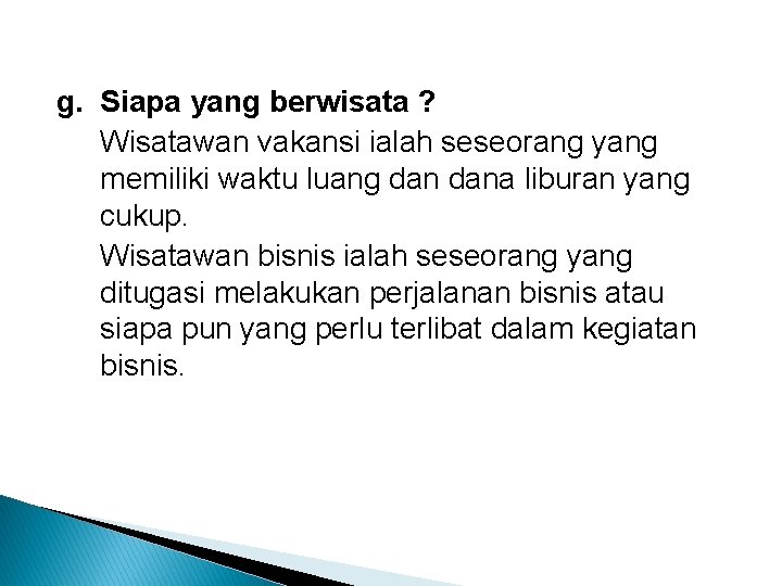 g. Siapa yang berwisata ? Wisatawan vakansi ialah seseorang yang memiliki waktu luang dana