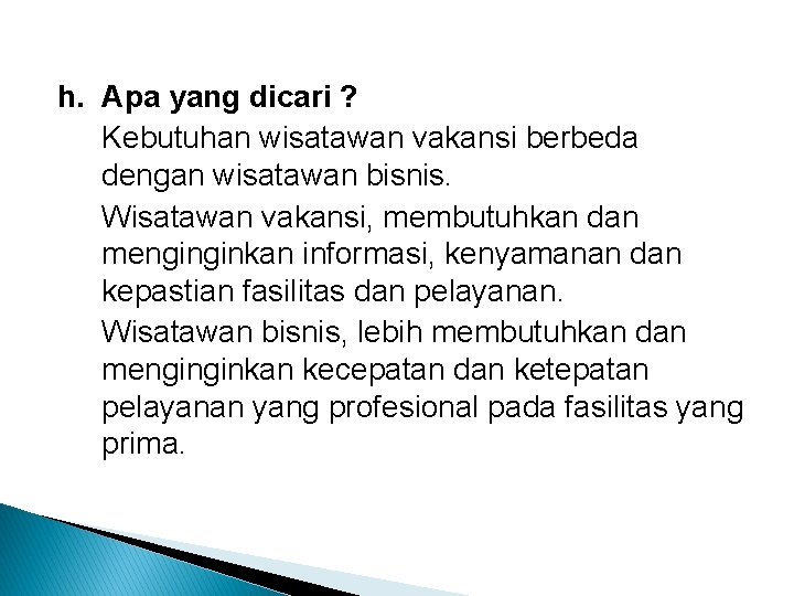 h. Apa yang dicari ? Kebutuhan wisatawan vakansi berbeda dengan wisatawan bisnis. Wisatawan vakansi,