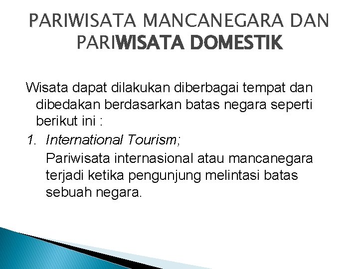 PARIWISATA MANCANEGARA DAN PARIWISATA DOMESTIK Wisata dapat dilakukan diberbagai tempat dan dibedakan berdasarkan batas