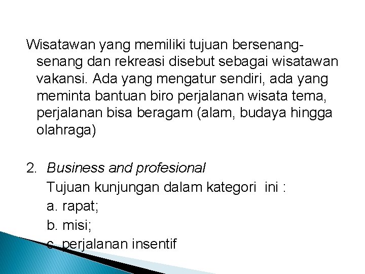 Wisatawan yang memiliki tujuan bersenang dan rekreasi disebut sebagai wisatawan vakansi. Ada yang mengatur