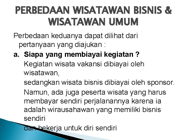 PERBEDAAN WISATAWAN BISNIS & WISATAWAN UMUM Perbedaan keduanya dapat dilihat dari pertanyaan yang diajukan