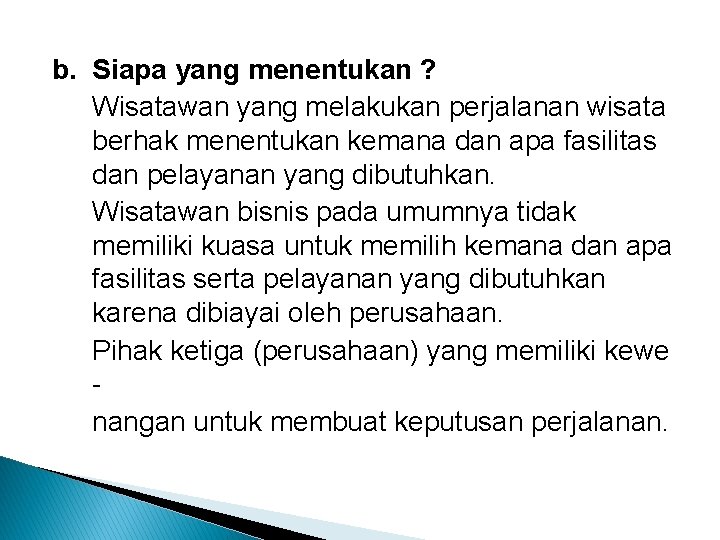 b. Siapa yang menentukan ? Wisatawan yang melakukan perjalanan wisata berhak menentukan kemana dan