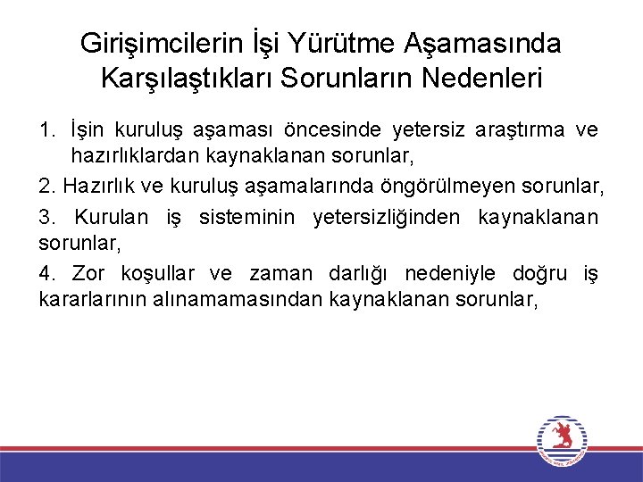 Girişimcilerin İşi Yürütme Aşamasında Karşılaştıkları Sorunların Nedenleri 1. İşin kuruluş aşaması öncesinde yetersiz araştırma