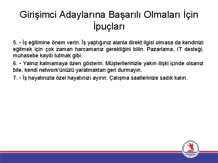 Girişimci Adaylarına Başarılı Olmaları İçin İpuçları 5. • İş eğitimine önem verin. İş yaptığınız