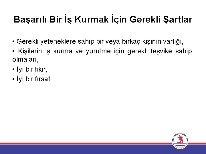 Başarılı Bir İş Kurmak İçin Gerekli Şartlar • Gerekli yeteneklere sahip bir veya birkaç