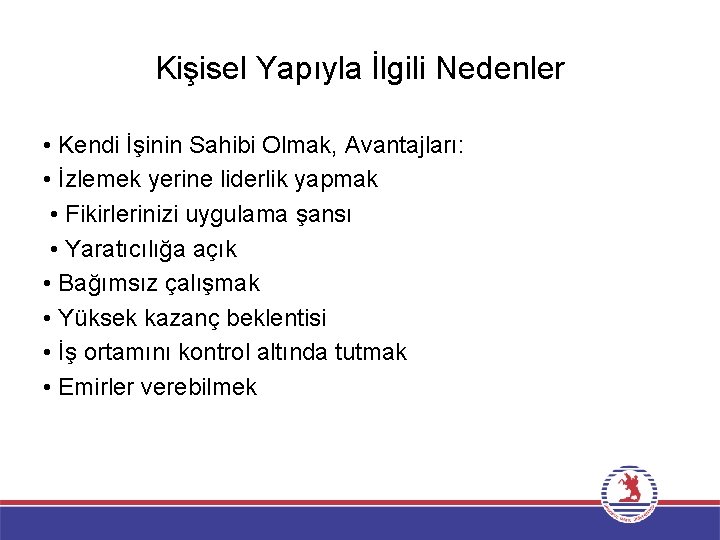 Kişisel Yapıyla İlgili Nedenler • Kendi İşinin Sahibi Olmak, Avantajları: • İzlemek yerine liderlik