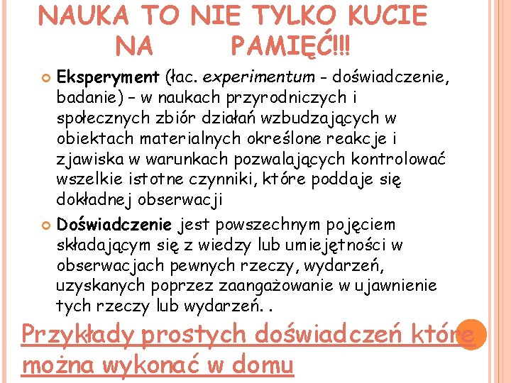 NAUKA TO NIE TYLKO KUCIE NA PAMIĘĆ!!! Eksperyment (łac. experimentum - doświadczenie, badanie) –